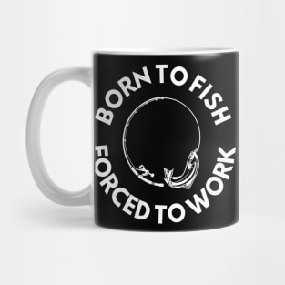 Born To Fish Forced To Work Mug